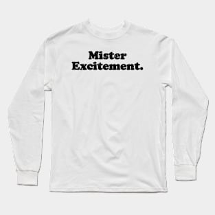 Mister Excitement. [Faded Black Ink] Long Sleeve T-Shirt